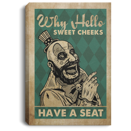 Greatest Quote Captain Spaulding Why Hello Sweet Cheeks Have A Seat Funny Bathroom Sign Canvas Prints - Size 16x24, Thickness 0.75 inch Gifts for Women, Men - Gifts on X-mas, Christmas CANPO75 Portrait Canvas .75in Frame