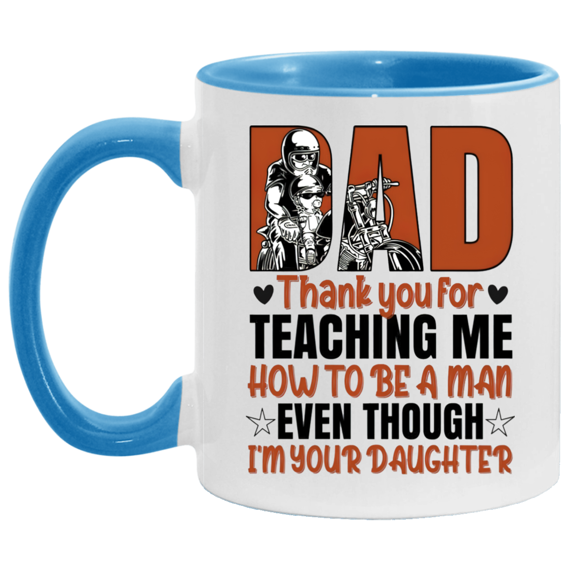 Mug birthday gift Motorcycle Dad Thank You For Teaching Me How To Be A Man Even Though I’m Your Daughter Accent Coffee Mug 2 Side, 11 oz White - Light Blue Accent Mug On Birthday Gift family Best gift AM11OZ Accent Mug