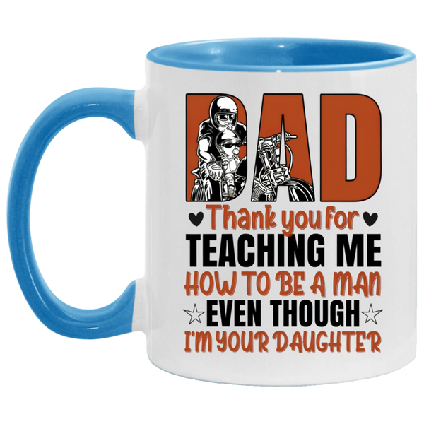 Mug birthday gift Motorcycle Dad Thank You For Teaching Me How To Be A Man Even Though I’m Your Daughter Accent Coffee Mug 2 Side, 11 oz White - Light Blue Accent Mug On Birthday Gift family Best gift AM11OZ Accent Mug