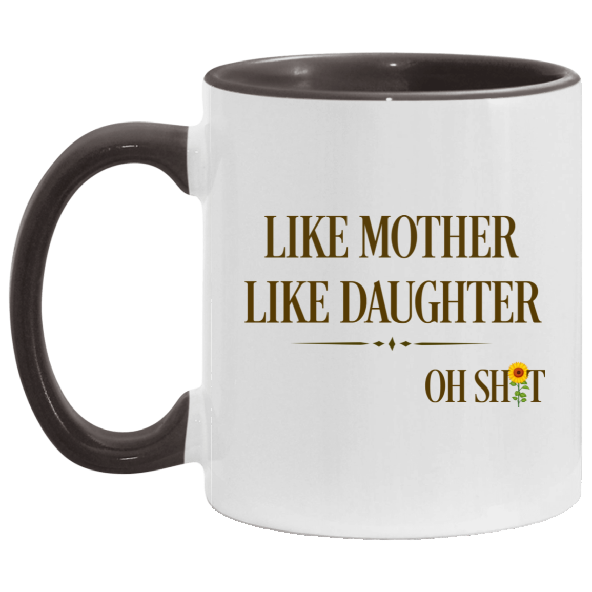 Quote Coffee Mug Like Mother Like Daughter Oh Shit Funny Mother’s Day Accent Mug On Birthday Gift Hot Cold Coffee Mug Holder Capacity and Perfect Size 2 Side, 11 oz White - Pink AM11OZ Accent Mug