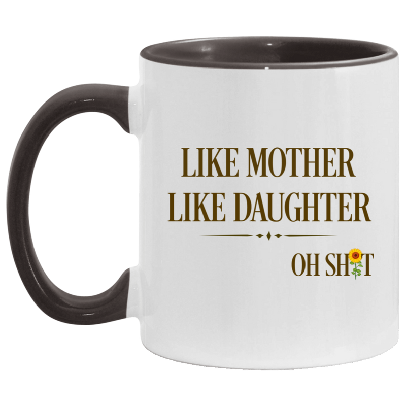 Quote Coffee Mug Like Mother Like Daughter Oh Shit Funny Mother’s Day Accent Mug On Birthday Gift Hot Cold Coffee Mug Holder Capacity and Perfect Size 2 Side, 11 oz White - Pink AM11OZ Accent Mug