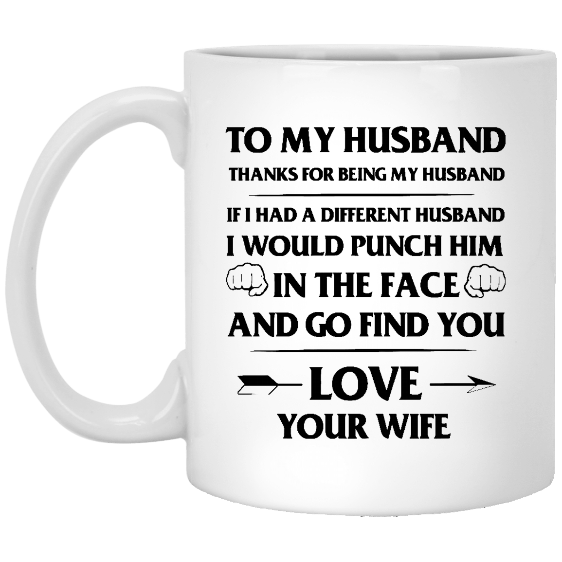 Funny Quote Coffee Mug to my husband - If I had a different husband, I would punch him and find you - Amazing valentine's day Gift, Birthday Gift 11oz best mug 2 sides XP8434 11 oz. White Mug