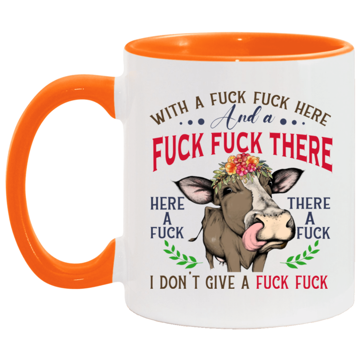 Cup Heifer With A Fuck Fuck Here and A Fuck Fuck There I Don't Give A Fuck Accent Mug On Birthday Gift Heat resistant coffee cups Capacity and Perfect size 2 Side, 11 oz White - Orange AM11OZ 11 oz. Accent Mug