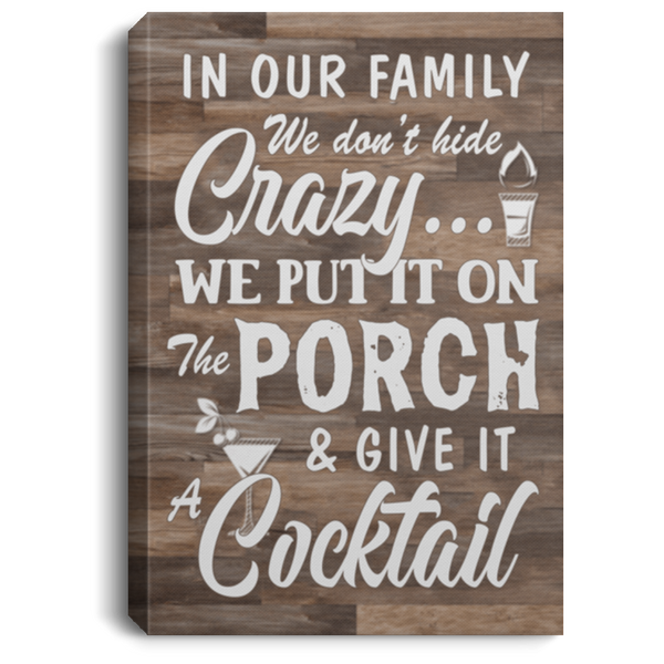 Canvas Meaningful Quote in Our Family We Don’t Hide Crazy We Put It On The Porch - Gifts Family Unisex Awesome On Birthday, Decor Home Durable CANPO75 Portrait Canvas .75in Frame