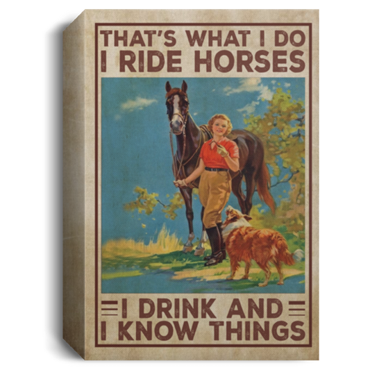Meaningful Gifts Wall Art Canvas That’s What I Do I Ride Horses I Drink and I Know Things Gallery Wrapped Framed Canvas Prints Size 16x24 Thickness 1.5 inch CANPO15 Deluxe Portrait Canvas 1.5in Frame