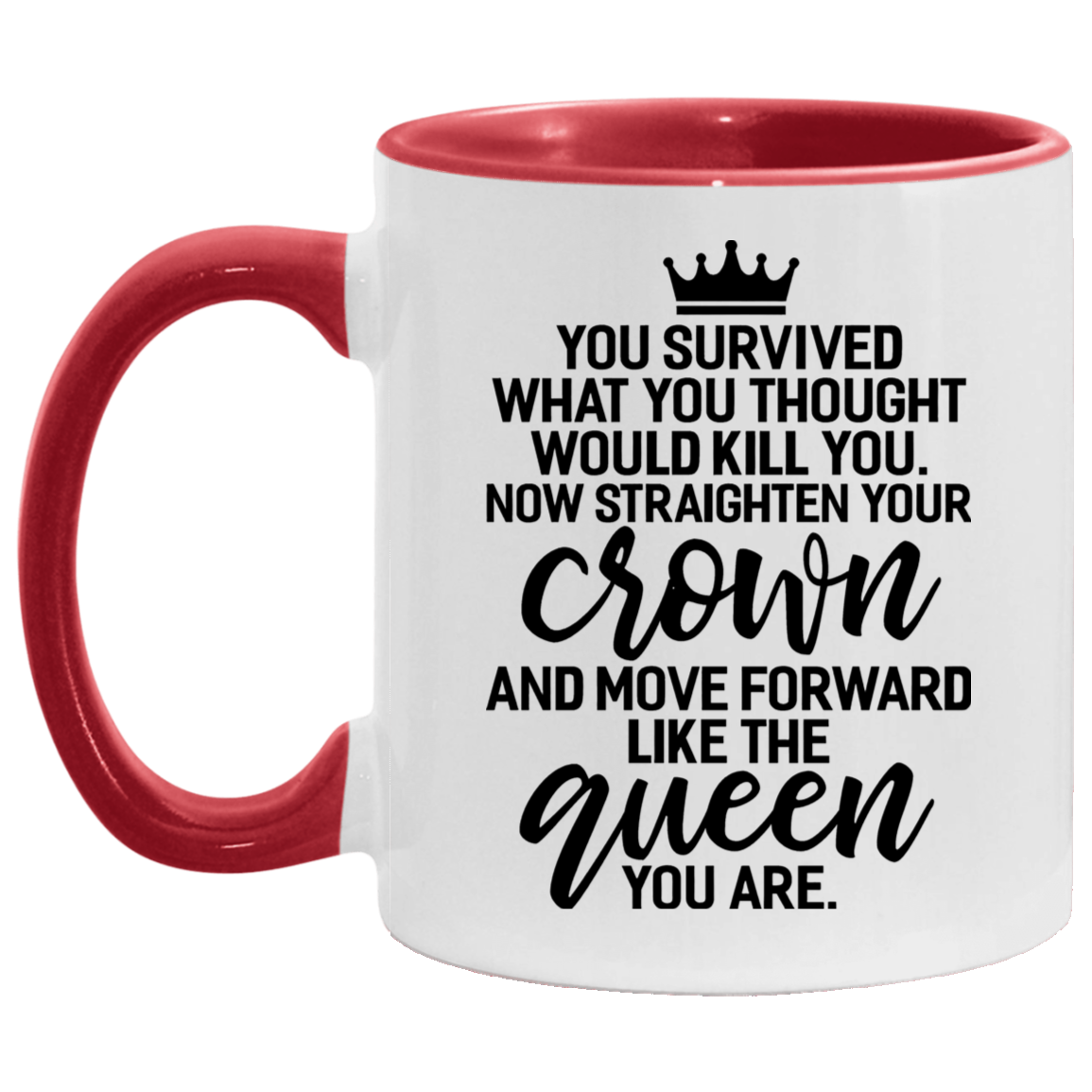 Quote coffee Mug Queen You Survived What Would Kill You Straighten Your Crown Feminism Accent Mug size 2 Side, 11 oz White - Red Accent Mug On Birthda