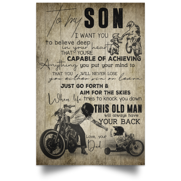 Gifts Custom Biker Poster to My Son I Want to Believe Deep in Your Heart You Will Never Lose This Old Man Will Always Have Your Back Love Your Dad Size 11x17 16x24 24x36 32x48 inch POSPO Satin Portrait Poster