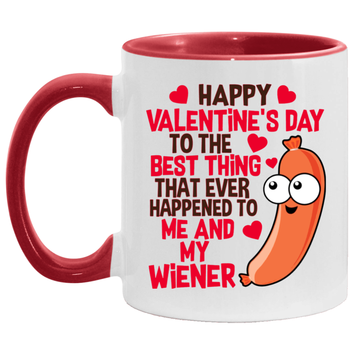 Funny Guy Mugs Happy Valentine’s Day To The Best Thing That Ever Happened To Me And My Wiener Funny Accent Mug 2 Side, 11 oz White - Pink Accent Mug On Birthday Gift Valentine’s Day, Boyfriend, Girlfr AM11OZ Accent Mug