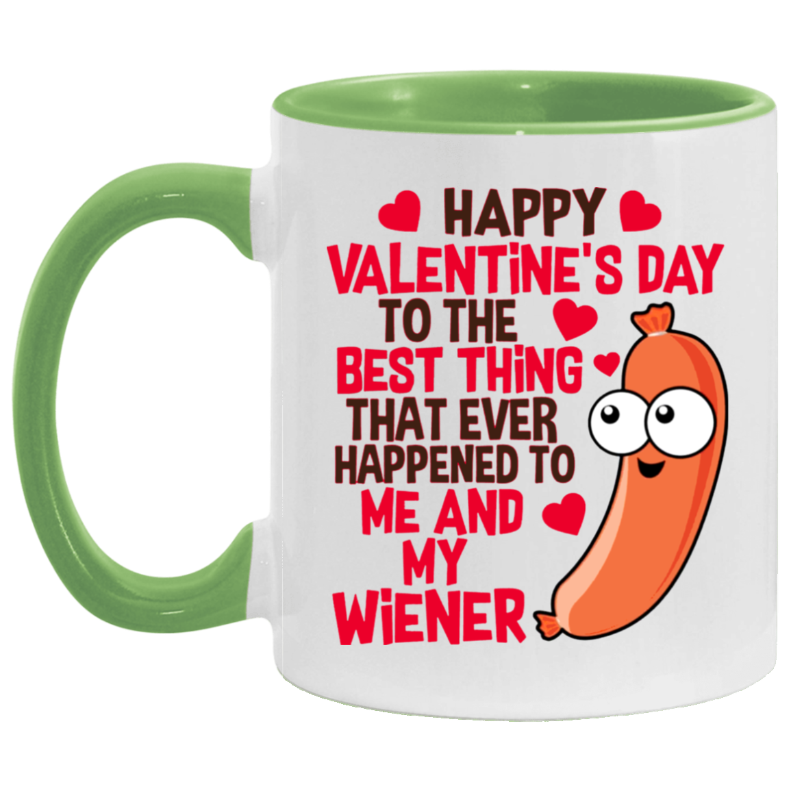 Funny Guy Mugs Happy Valentine’s Day To The Best Thing That Ever Happened To Me And My Wiener Funny Accent Mug 2 Side, 11 oz White - Pink Accent Mug On Birthday Gift Valentine’s Day, Boyfriend, Girlfr AM11OZ Accent Mug