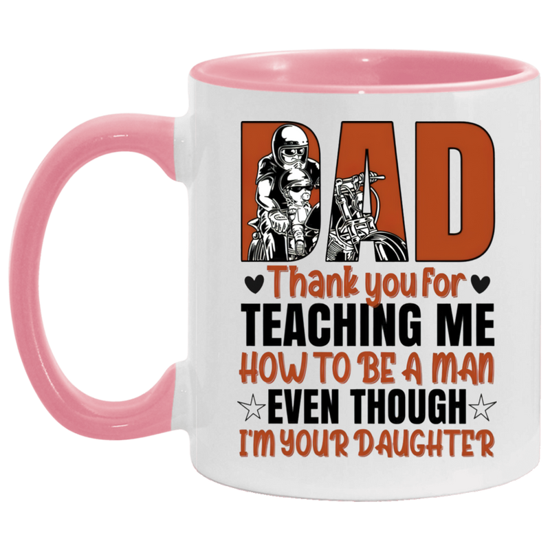 Mug birthday gift Motorcycle Dad Thank You For Teaching Me How To Be A Man Even Though I’m Your Daughter Accent Coffee Mug 2 Side, 11 oz White - Light Blue Accent Mug On Birthday Gift family Best gift AM11OZ Accent Mug