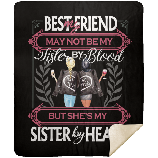 Gifts Blanket My Best Friend May Not Be My Sister by Blood but She’s My Sister by Heart Premium Gift Family Awesome On Birthday, Decor Home Sherpa Blanket 50x60 Black MSHM Premium Mink Sherpa Blanket 50x60