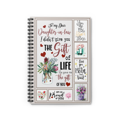 Spiral Notebook to Daughter in Law- to My Dear Daughter in Law I Didn't Give You The Gift of Life Life Gave Me The Gift of You Ruled Line