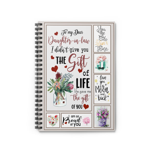 Spiral Notebook to Daughter in Law- to My Dear Daughter in Law I Didn't Give You The Gift of Life Life Gave Me The Gift of You Ruled Line