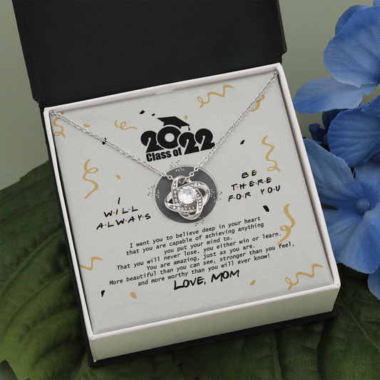 Wonderful Gift Class Of 2022 I Will Always Be There For You Love Knot Necklace – Graduation Gifts From Mom on Brithday, Vacation, Christmas Gifts Standard Box…