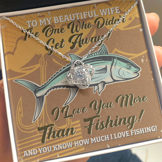 To My Beautiful Wife The One Who Didn't Get Away I Love You More Than Fishing Love Knot Necklace