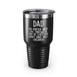 Dad 30oz Tumbler, Dad No Matter What Life Throws At You At Least You Don't Have Ugly Children, Black Insulated Cup Gifts For Father From