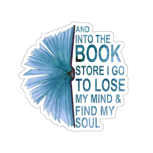 1 Pcs Sticker Decor and Into The Book Store I go to Lose My Mind and find My Soul Sticker, Book Sticker. Sticker Size Custom Sticker for Laptop Decal Wall Laptop Bumper Sticker Full Size Kiss-Cut Stickers