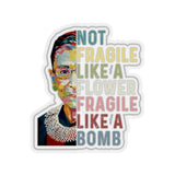 1 Pcs Sticker Decor Ruth Bader Ginsburg Quote Kiss-Cut Stickers, Notorious RBG Sticker, Feminist Sticker, Not Fragile like a Flower Fragile like a Bomb size custom Sticker for Laptop Decal Wall Laptop