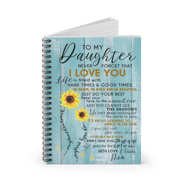 Spiral Notebook to My Daughter Never Forget That I Love You is Filled with Hard Times & Good Times Be Brave - You are My Sunshine Ruled Line