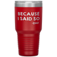Dad 30oz Tumbler, Because I Said So -dad, Black Insulated Cup Gifts For Father From Daughter Son ASIN: B08H1L14NK SKU: tumbllernay31-8_221