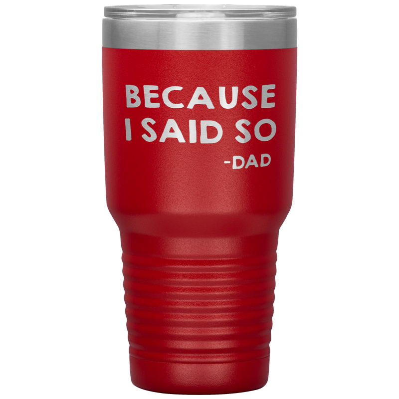 Dad 30oz Tumbler, Because I Said So -dad, Black Insulated Cup Gifts For Father From Daughter Son ASIN: B08H1L14NK SKU: tumbllernay31-8_221