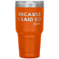 Dad 30oz Tumbler, Because I Said So -dad, Black Insulated Cup Gifts For Father From Daughter Son ASIN: B08H1L14NK SKU: tumbllernay31-8_221