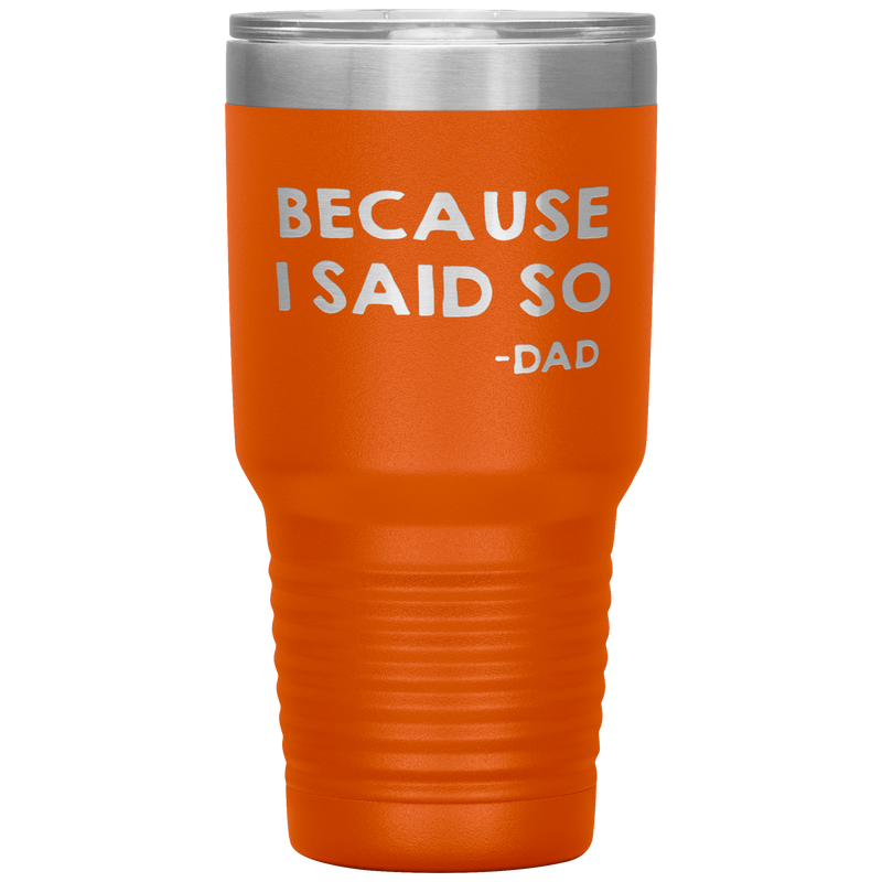 Dad 30oz Tumbler, Because I Said So -dad, Black Insulated Cup Gifts For Father From Daughter Son ASIN: B08H1L14NK SKU: tumbllernay31-8_221