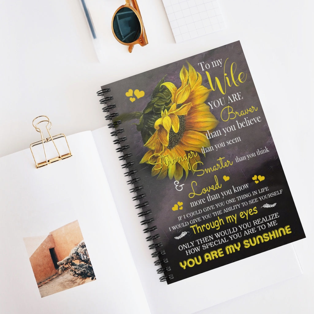 Spiral Notebook Greatest quote Sunflower to my wife you are braver than you believe stronger smarter through my eyes you are my sunshine Daughter gifts perfect Birthday gift Ruled Line