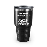 Dad 30oz Tumbler, I'm Not The Step-dad I'm The Dad Who Stepped Up, Black Insulated Cup Gifts For Father From Daughter Son printify