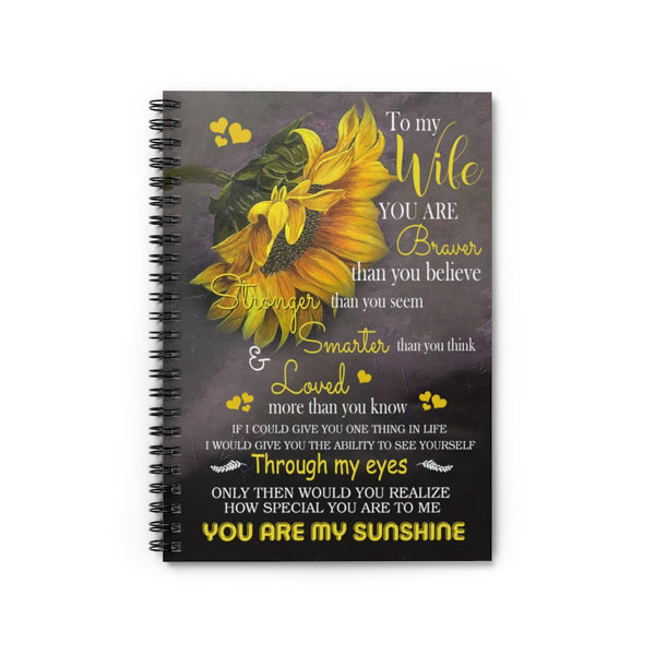 Spiral Notebook Greatest quote Sunflower to my wife you are braver than you believe stronger smarter through my eyes you are my sunshine Daughter gifts perfect Birthday gift Ruled Line