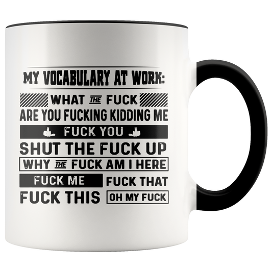 Mug Birthday Gift My Vocabulary at Work What The Fuck are You Fucking Kidding Me Accent Mug – Ceramic On Birthday Gift Heat Resistant Coffee Cups Capacity and Perfect Size 2 Side