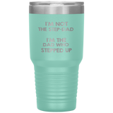 Dad 30oz Tumbler, I'm Not The Step-dad I'm The Dad Who Stepped Up, Black Insulated Cup Gifts For Father From Daughter Son ASIN: B08H1MHBSH