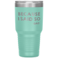 Dad 30oz Tumbler, Because I Said So -dad, Black Insulated Cup Gifts For Father From Daughter Son ASIN: B08H1L14NK SKU: tumbllernay31-8_221