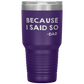 Dad 30oz Tumbler, Because I Said So -dad, Black Insulated Cup Gifts For Father From Daughter Son ASIN: B08H1L14NK SKU: tumbllernay31-8_221