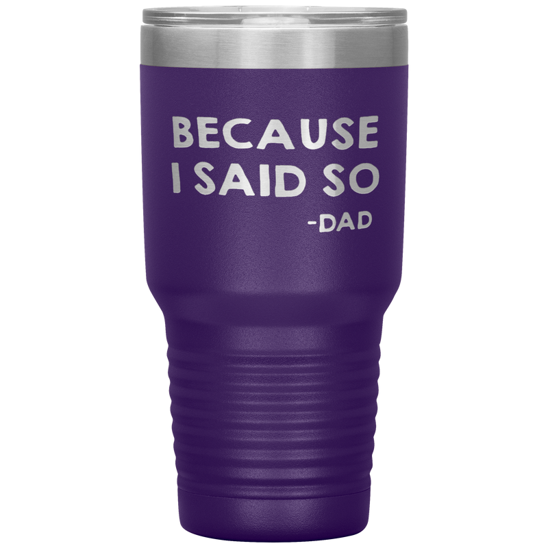 Dad 30oz Tumbler, Because I Said So -dad, Black Insulated Cup Gifts For Father From Daughter Son ASIN: B08H1L14NK SKU: tumbllernay31-8_221