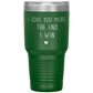 Perfect Cute Tumbler For Mom Dad Husband Wife I Love You More The End I Win Laser Etched 30oz Stainless Steel Tumbler Gifts Mug Durable color 7