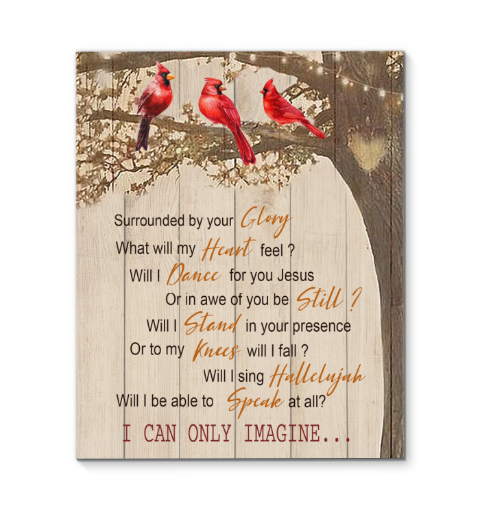 Cardinal Birds Surrounded by Your Glory I Can Only Imagine - Art Wall Canvas Framed Poster (16x20)