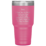 Dad 30oz Tumbler, Dad I Owe You So Much And Love How It's Mutually Understood, Black Insulated Cup Gifts For Father From Daughter Son