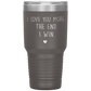 Perfect Cute Tumbler For Mom Dad Husband Wife I Love You More The End I Win Laser Etched 30oz Stainless Steel Tumbler Gifts Mug Durable color 7