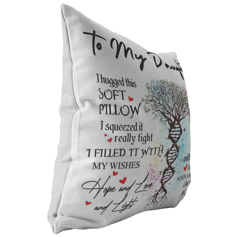 Mom nhe Decorative Pillow To My Daughter I Hugged This Soft Pillow I Squeezed It Really Tight I Filled It With My Wishes Gift Family Unisex Awesome On Birthday, Christmas, Gift Decor Home Durable Print 18x18