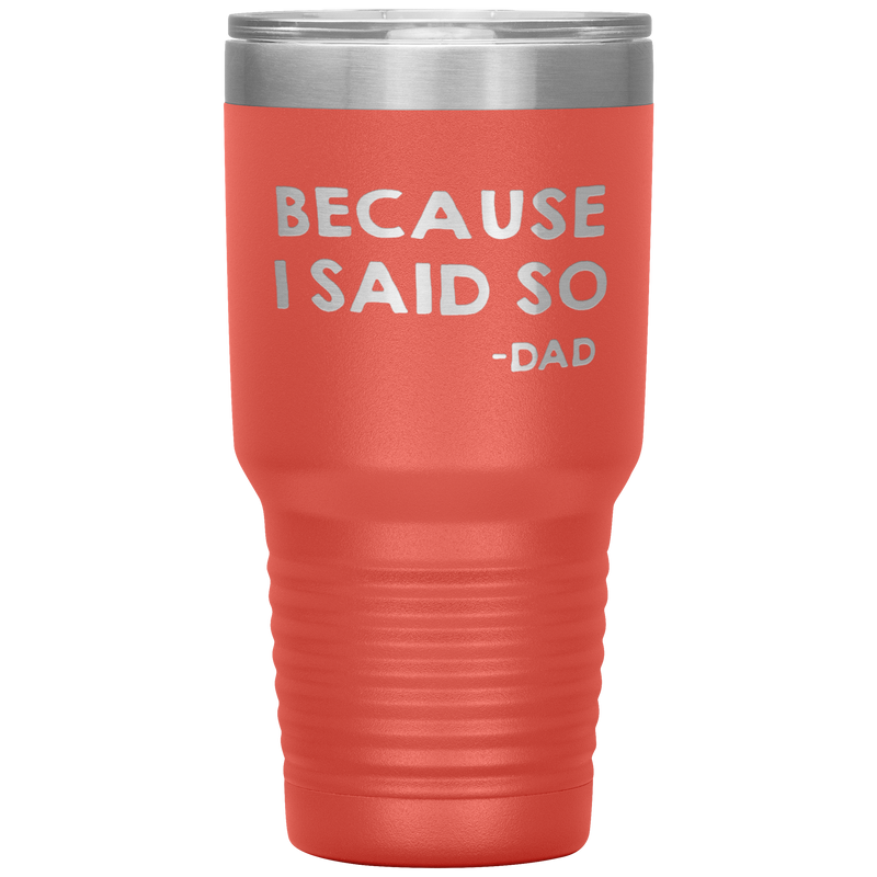 Dad 30oz Tumbler, Because I Said So -dad, Black Insulated Cup Gifts For Father From Daughter Son ASIN: B08H1L14NK SKU: tumbllernay31-8_221