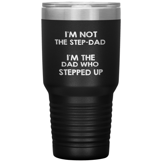 Dad 30oz Tumbler, I'm Not The Step-dad I'm The Dad Who Stepped Up, Black Insulated Cup Gifts For Father From Daughter Son ASIN: B08H1MHBSH