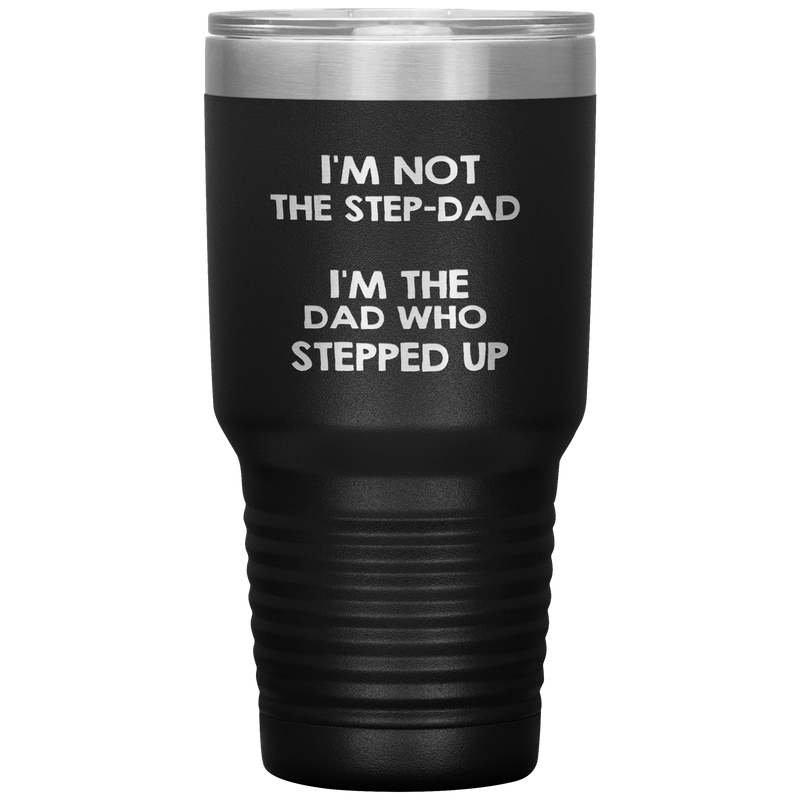 Dad 30oz Tumbler, I'm Not The Step-dad I'm The Dad Who Stepped Up, Black Insulated Cup Gifts For Father From Daughter Son ASIN: B08H1MHBSH