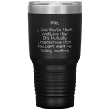 Dad 30oz Tumbler, Dad I Owe You So Much And Love How It's Mutually Understood, Black Insulated Cup Gifts For Father From Daughter Son