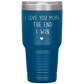 Perfect Cute Tumbler For Mom Dad Husband Wife I Love You More The End I Win Laser Etched 30oz Stainless Steel Tumbler Gifts Mug Durable color 7