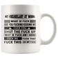 Mug Birthday Gift My Vocabulary at Work What The Fuck are You Fucking Kidding Me Accent Mug – Ceramic On Birthday Gift Heat Resistant Coffee Cups Capacity and Perfect Size 2 Side