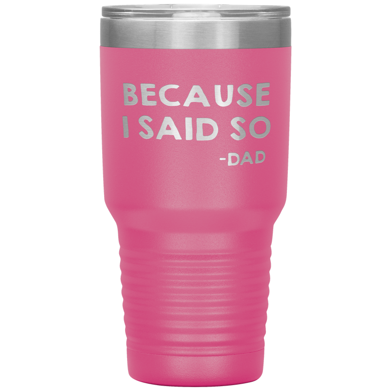 Dad 30oz Tumbler, Because I Said So -dad, Black Insulated Cup Gifts For Father From Daughter Son ASIN: B08H1L14NK SKU: tumbllernay31-8_221