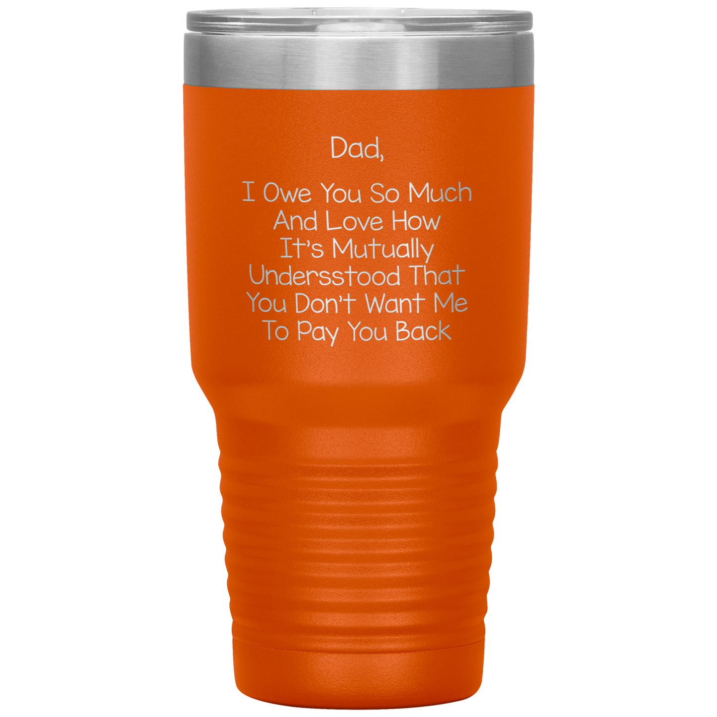 Dad 30oz Tumbler, Dad I Owe You So Much And Love How It's Mutually Understood, Black Insulated Cup Gifts For Father From Daughter Son