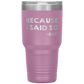 Dad 30oz Tumbler, Because I Said So -dad, Black Insulated Cup Gifts For Father From Daughter Son ASIN: B08H1L14NK SKU: tumbllernay31-8_221