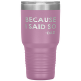 Dad 30oz Tumbler, Because I Said So -dad, Black Insulated Cup Gifts For Father From Daughter Son ASIN: B08H1L14NK SKU: tumbllernay31-8_221